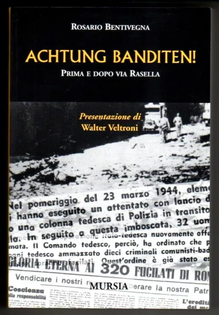 Bentivegna et al.: ACHTUNG BANDITEN! Prima e dopo via Rasella (Fosse Ardeatine)