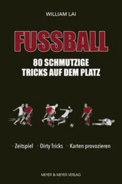 Fußball: 80 schmutzige Tricks auf dem Platz | William Lai | Taschenbuch | 2020