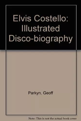 Elvis Costello: Illustrated Disco-biography,Geoff Parkyn