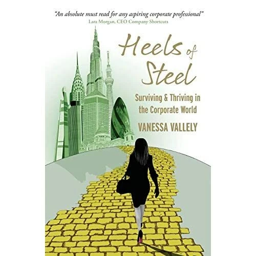 Heels of Steel: Surviving & Thriving In The Corporate W - Paperback NEW Vanessa