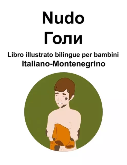 Italiano-Montenegrino Nudo / Libro illustrato bilingue per bambini by Suzanne Ca