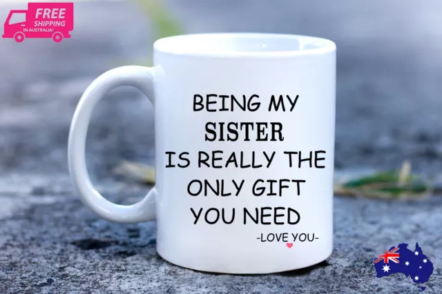 Being my Sister is really the only gifts you need Mug, Sister gift, Best Sister