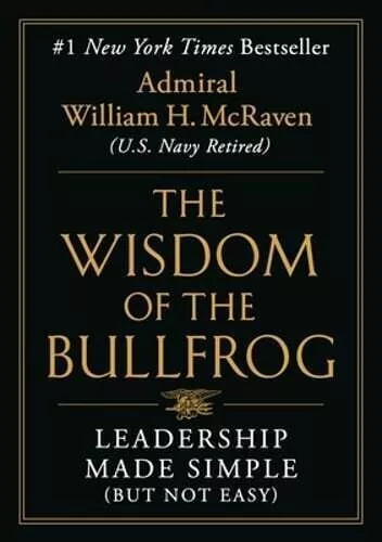 The Wisdom of the Bullfrog: Leadership Made Simple (But Not Easy) by Admiral Wil