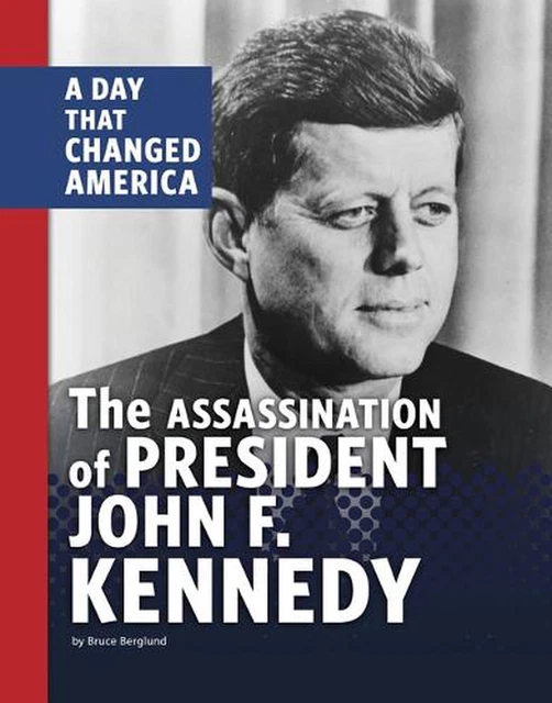 The Assassination of President John F. Kennedy: A Day That Changed America by Br