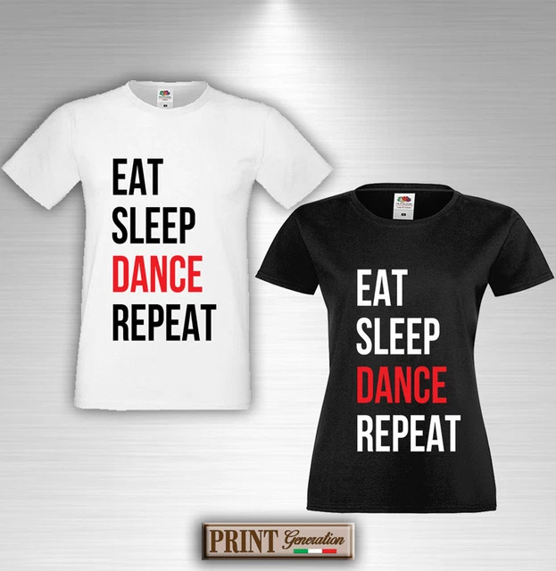 T-shirt Eat Sleep DANCE Repeat Maglietta Idea Regalo Divertente Uomo Donna