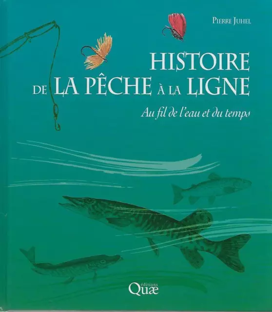 Histoire De La Peche A La Ligne : Au Fil De L'eau Et Du Temps - P. Juhel - Neuf