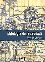 9788895007069 Mitologia della saudade - Eduardo Lourenço,P. D'Agostino