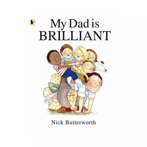 My Dad Is Brilliant by Nick Butterworth