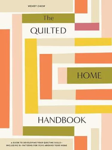 The Quilted Home Handbook: A Guide to Developing Your Quilting