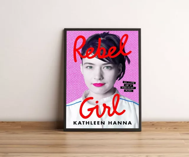 Kathleen Hanna Rebel Girl My Life as a Feminist Punk Poster, Home Decor