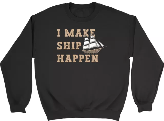 Funny Boats Sailing Sweatshirt Mens Womens I Make Ship Happen Gift Jumper