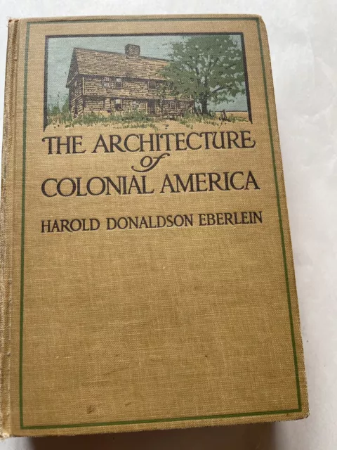 The Architecture of Colonial America by Harold Donaldson Eberlein 1924