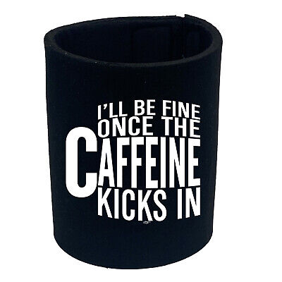 Ill Be Fine Once The Caffeine Kicks In - Portabottiglia divertente novità regalo stubby