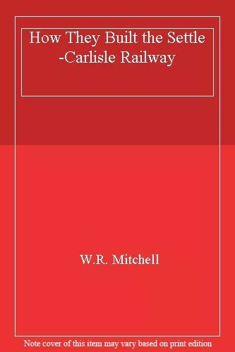 How They Built the Settle-Carlisle Railway By W.R. Mitchell