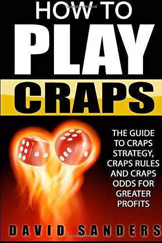 How To Play Craps: The Guide To Crap..., Sanders, David