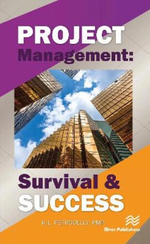 Project Management: Survival and Success by Kenneth L. Petrocelly