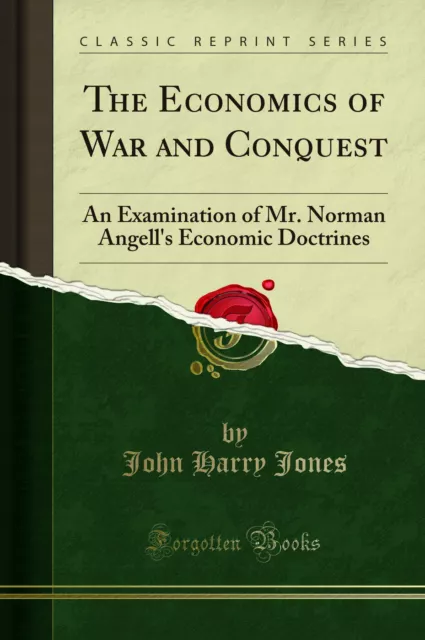 The Economics of War and Conquest: An Examination of Mr (Classic Reprint)