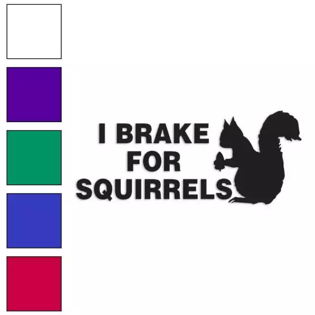 I Brake For Squirrels, Vinyl Decal Sticker, Multiple Colors & Sizes #2564