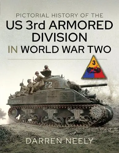 Pictural History De The États-unis 3rd Armored Division En World War Two Neely ,