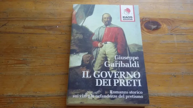 G. Garibaldi Il Governo Dei Preti Romanzo Storico Kaos Ed. 2006, 11l21