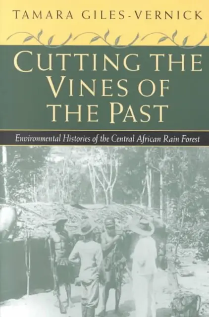 Cutting the Vines of the Past: Environmental Histories of the Central African Ra