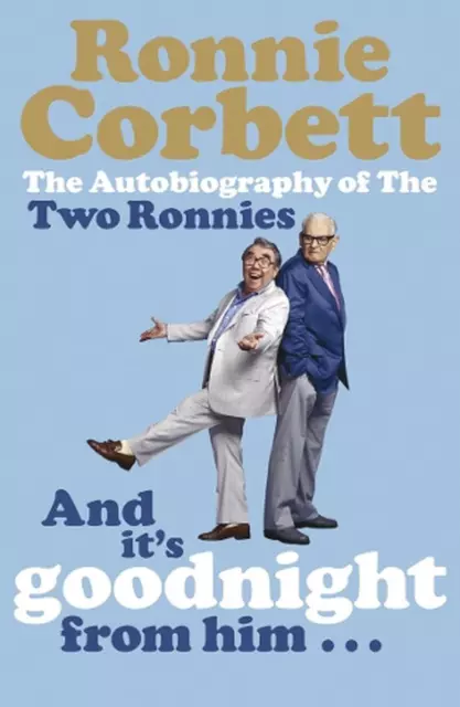 And It's Goodnight from Him . . .: The Autobiography of the Two Ronnies by Ronni