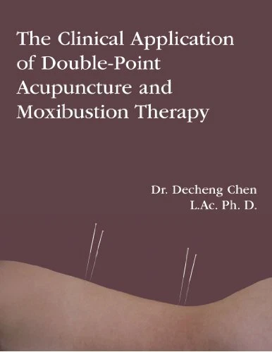 THE CLINICAL APPLICATION OF DOUBLE-POINT ACUPUNCTURE AND By Decheng Chen