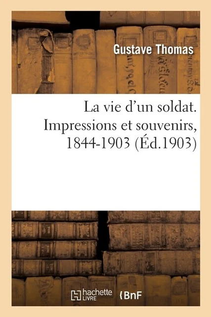 La Vie D'un Soldat  Impressions Et Souvenirs, 1844-1903