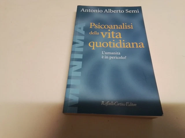PSICOANALISI DELLA VITA QUOTIDIANA. L'UMANITA' E' IN PERICOLO? - SEMI A., 19n23
