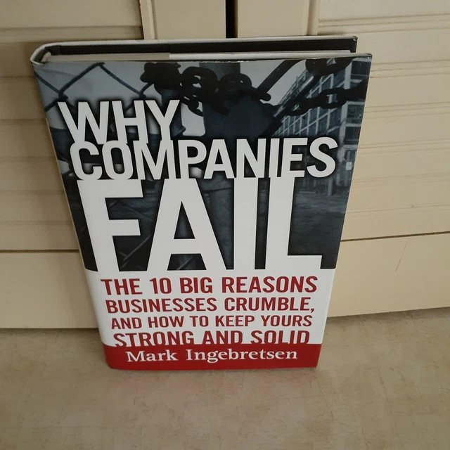 WHY COMPANIES FAIL The 10 Big Reasons Businesses Crumble, New