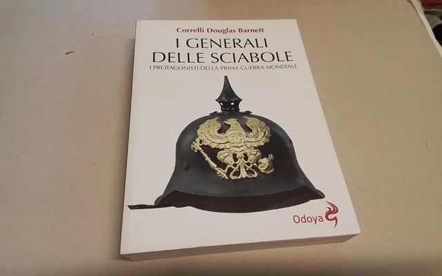 I generali delle sciabole. I protagonisti della Prima guerra mondiale, 29gn26 I generali delle sciabole. I protagonisti della Prima guerra mondiale, 29gn26