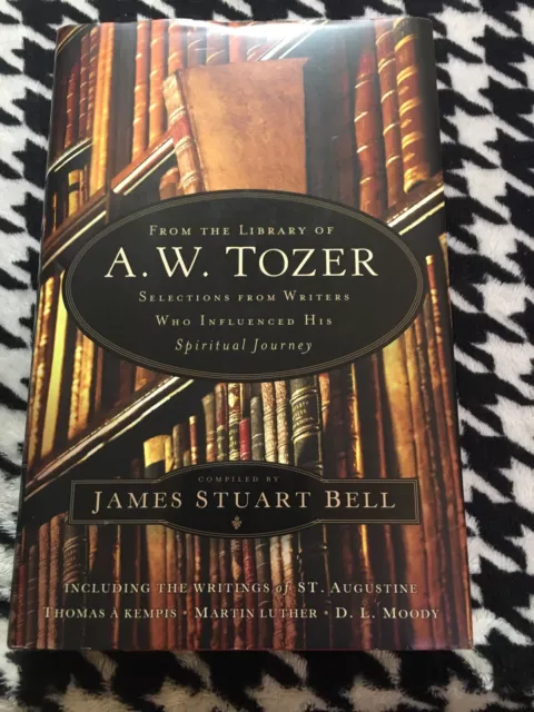 From the Library of A. W. Tozer : Selections from Writers Who Influenced His...