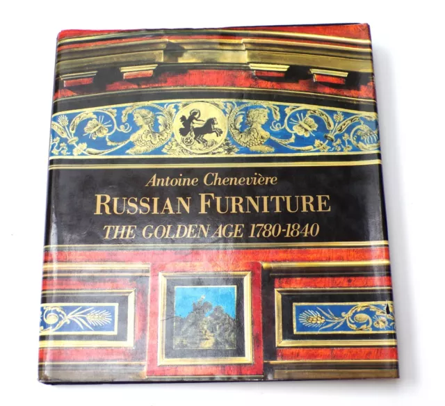 Russian Furniture the Golden Age 17801840 by Antoine Cheneviere