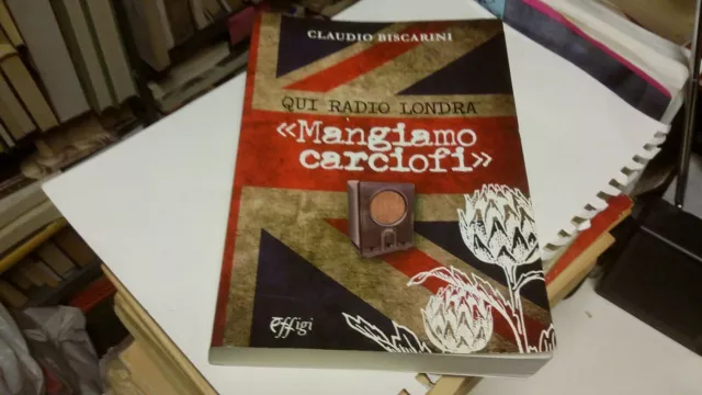 Qui Radio Londra «Mangiamo carciofi», Biscarini, Claudio, 2g21 Qui Radio Londra «Mangiamo carciofi», Biscarini, Claudio, 2g21
