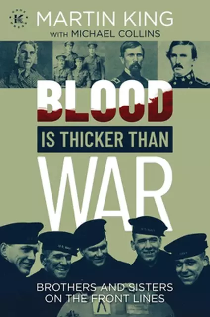 Blood Is Thicker than War: Brothers and Sisters on the Front Lines by Martin Kin