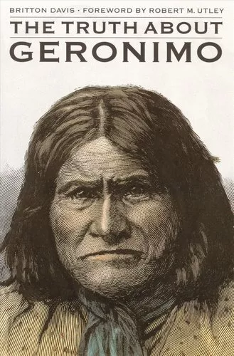 Truth About Geronimo by Britton Davis 9780803258402 | Brand New