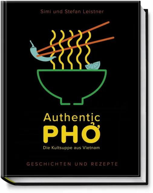 Authentic Pho, Vietnam Kochbuch Asien Suppe Geschichte und Rezepte