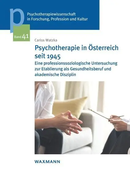 Psychotherapie in Österreich seit 1945 | Carlos Watzka | 2023 | deutsch