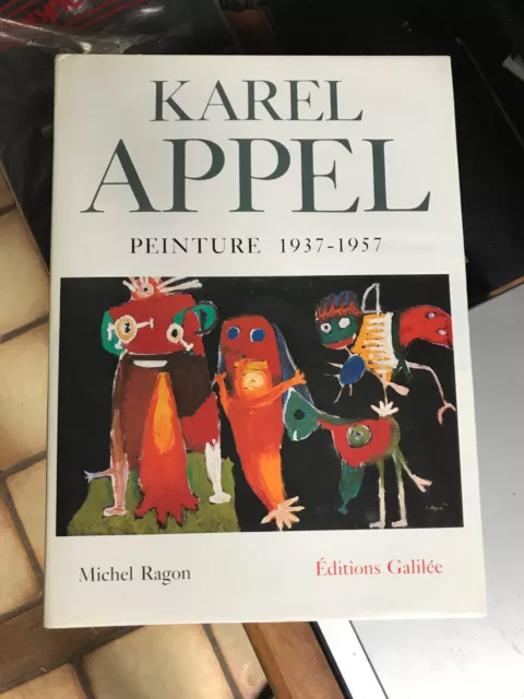 Karel Appel - Peinture 1937 1957 Michel Ragon éd Galilée