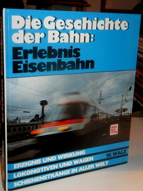 DIE GESCHICHTE DER Bahn. Erlebnis Eisenbahn. Geschichte und Hintergrund