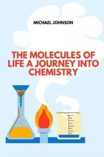 Michael Johnson The Molecules of Life A Journey into Chemistry (Poche)