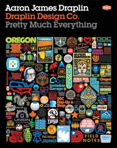 Draplin Design Co.: Pretty Much Everything by Aaron James Draplin