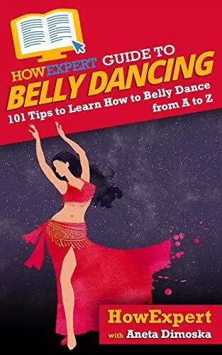 HowExpert Guide to Belly Dancing: 101+ Tips to Learn How to Bell