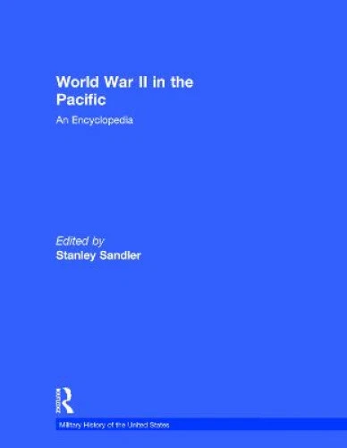 WORLD WAR II in the Pacific: An Encyclopedia (Military History of the ...