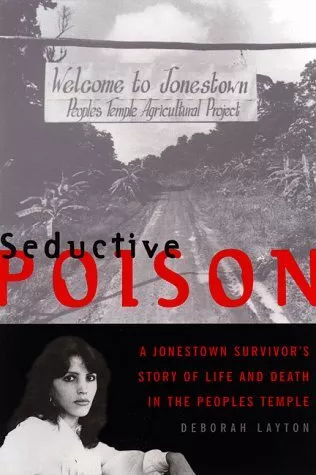 Seductive Poison: A Jonestown Survivor's Story of Life and Death in the Peoples