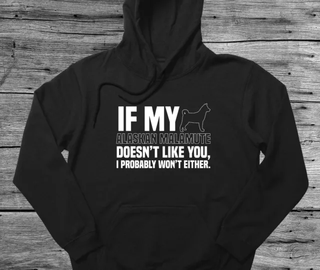 Alaskan Malamute Hoodie Gift If My Dog Doesn't Like You I Won't Either