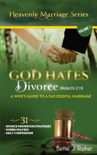 GOD HATES DIVORCE MALACHI 2:16: A WIFE'S GUIDE TO A By Bettie J Rusher BRAND NEW