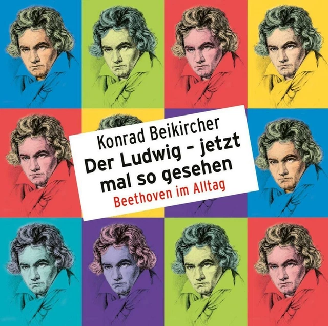 Der Ludwig - jetzt mal so gesehen - Beethoven im Alltag | Konrad Beikircher