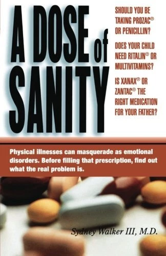 A DOSE OF SANITY: MIND, MEDICINE, AND MISDIAGNOSIS By Sydney Walker **Mint**