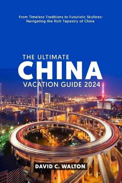 THE ULTIMATE CHINA Vacation Guide 2024: Des traditions intemporelles ...